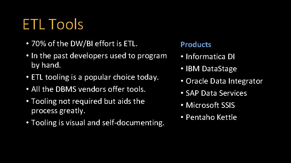 ETL Tools • 70% of the DW/BI effort is ETL. • In the past