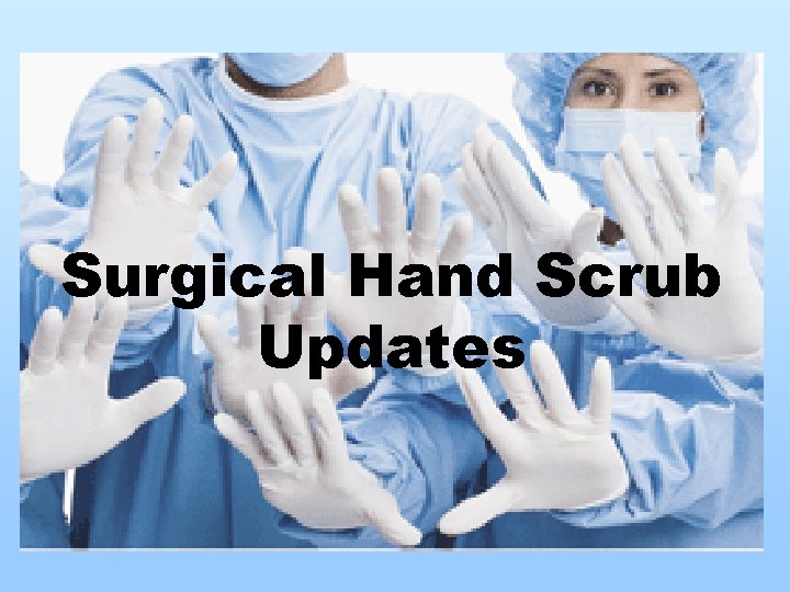 Surgical Hand Scrub Updates 