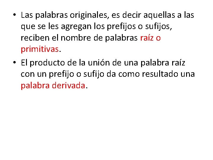  • Las palabras originales, es decir aquellas a las que se les agregan