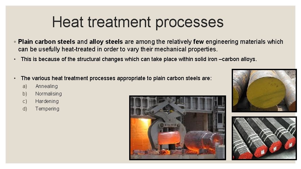 Heat treatment processes ◦ Plain carbon steels and alloy steels are among the relatively