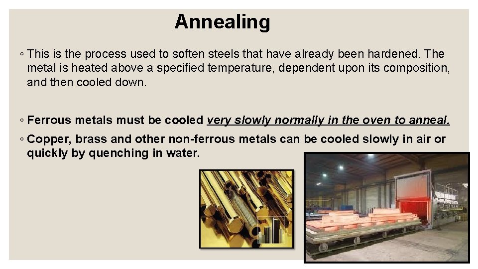 Annealing ◦ This is the process used to soften steels that have already been