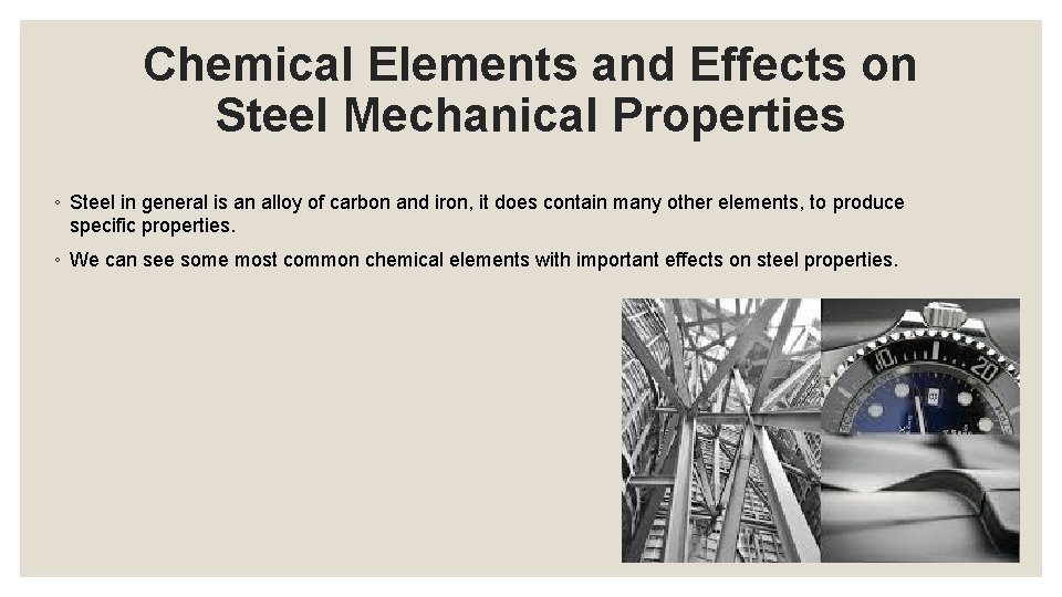 Chemical Elements and Effects on Steel Mechanical Properties ◦ Steel in general is an