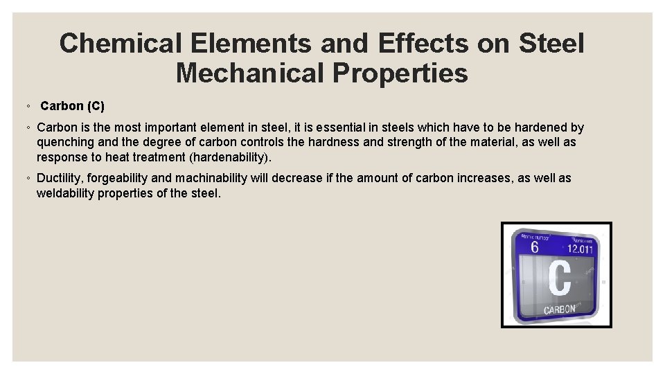 Chemical Elements and Effects on Steel Mechanical Properties ◦ Carbon (C) ◦ Carbon is