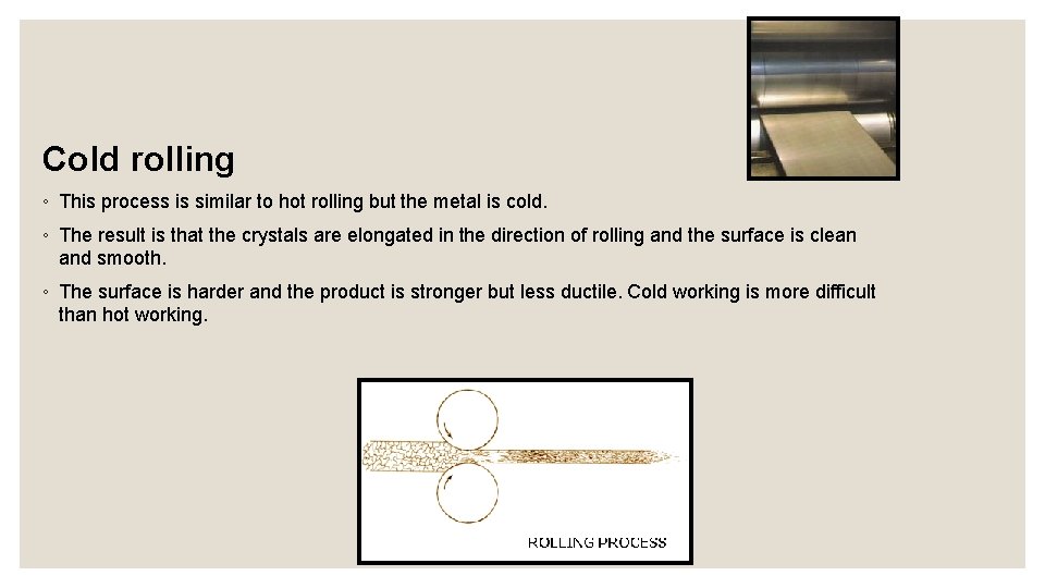 Cold rolling ◦ This process is similar to hot rolling but the metal is