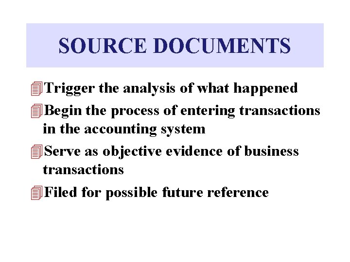 SOURCE DOCUMENTS 4 Trigger the analysis of what happened 4 Begin the process of