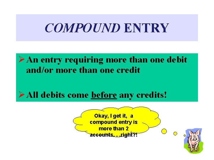 COMPOUND ENTRY Ø An entry requiring more than one debit and/or more than one