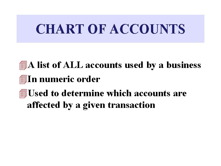 CHART OF ACCOUNTS 4 A list of ALL accounts used by a business 4