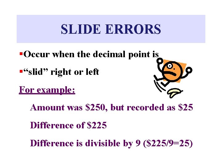 SLIDE ERRORS §Occur when the decimal point is §“slid” right or left For example: