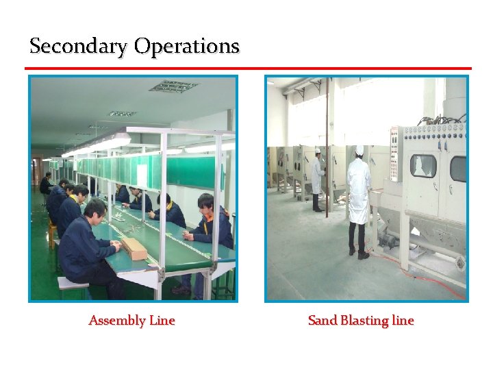 Secondary Operations Assembly Line Sand Blasting line 