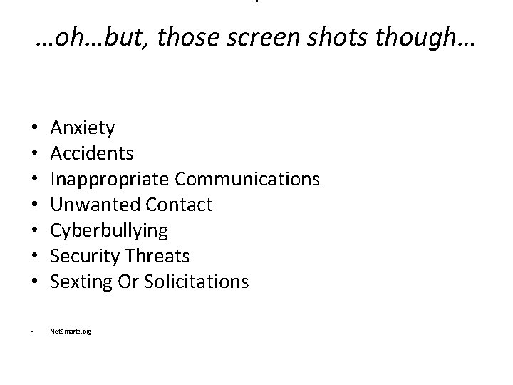 * …oh…but, those screen shots though… • • Anxiety Accidents Inappropriate Communicationsnapropriatconnt Unwanted Contact * …oh…but, those screen shots though… • • Anxiety Accidents Inappropriate Communicationsnapropriatconnt Unwanted Contact