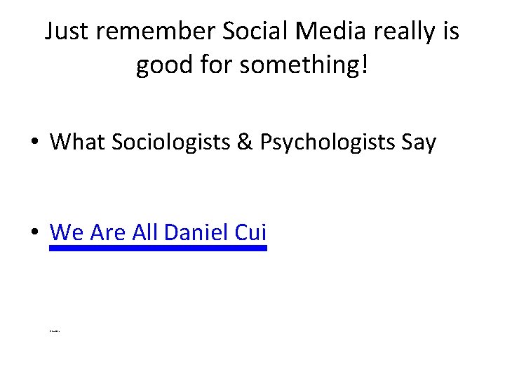 Just remember Social Media really is good for something! • What Sociologists & Psychologists Just remember Social Media really is good for something! • What Sociologists & Psychologists