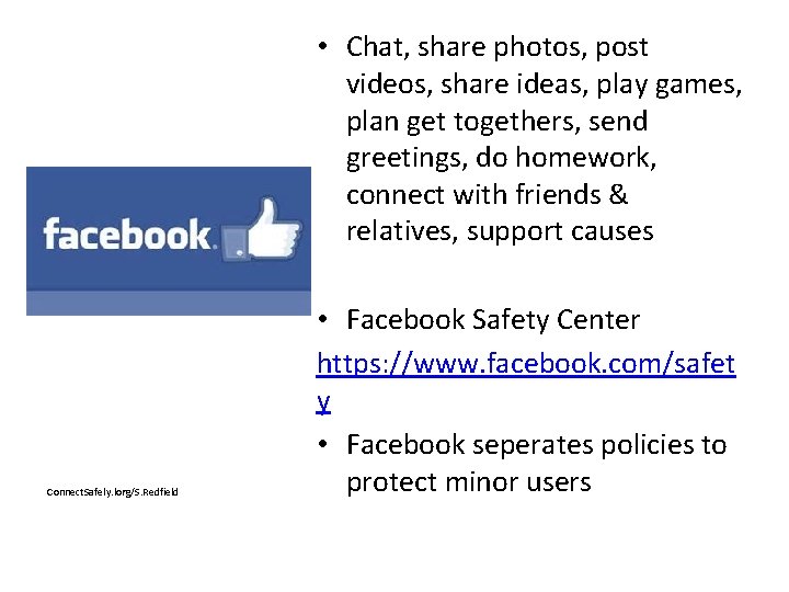 • Chat, share photos, post videos, share ideas, play games, plan get togethers, • Chat, share photos, post videos, share ideas, play games, plan get togethers,