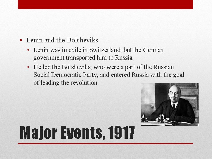  • Lenin and the Bolsheviks • Lenin was in exile in Switzerland, but