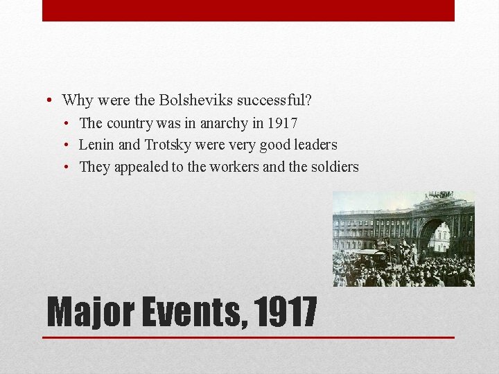  • Why were the Bolsheviks successful? • The country was in anarchy in