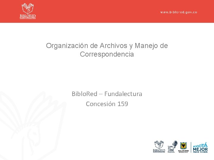 Organización de Archivos y Manejo de Correspondencia Biblo. Red – Fundalectura Concesión 159 