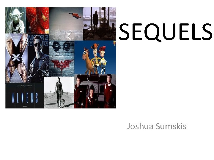 SEQUELS Joshua Sumskis SEQUELS Joshua Sumskis