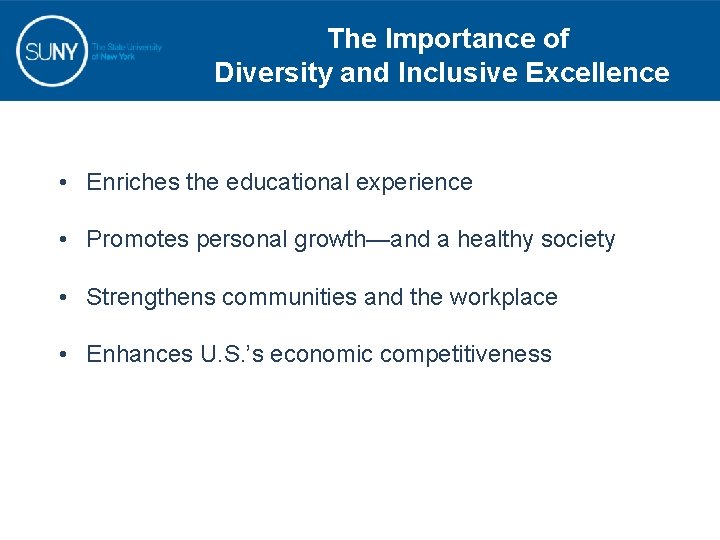 The Importance of Diversity and Inclusive Excellence • Enriches the educational experience • Promotes