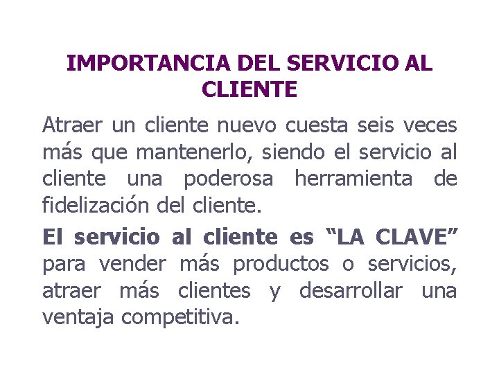 IMPORTANCIA DEL SERVICIO AL CLIENTE Atraer un cliente nuevo cuesta seis veces más que