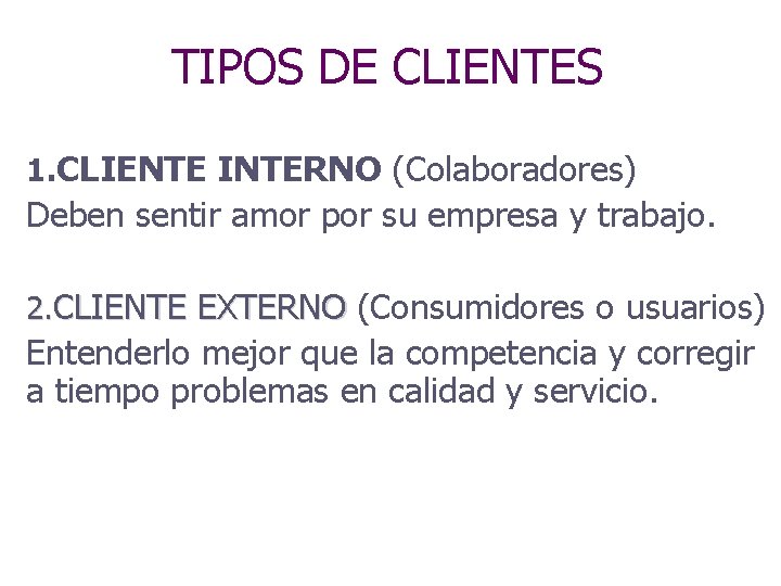 TIPOS DE CLIENTES 1. CLIENTE INTERNO (Colaboradores) Deben sentir amor por su empresa y