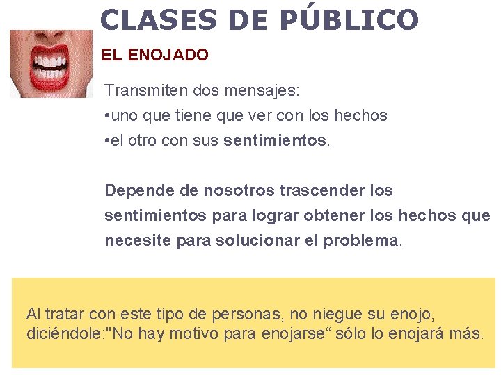 CLASES DE PÚBLICO EL ENOJADO Transmiten dos mensajes: • uno que tiene que ver