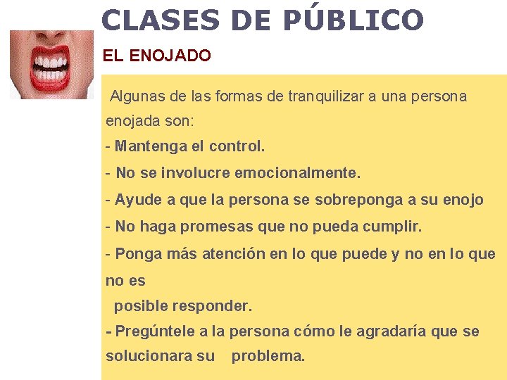 CLASES DE PÚBLICO EL ENOJADO Algunas de las formas de tranquilizar a una persona