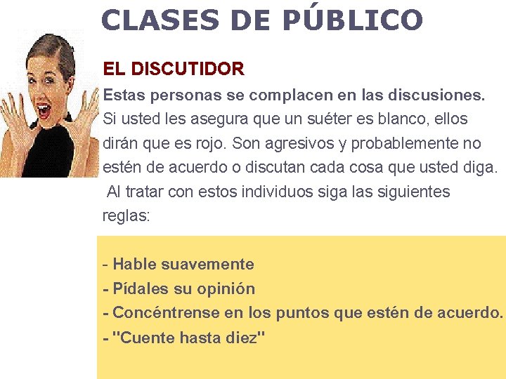 CLASES DE PÚBLICO EL DISCUTIDOR Estas personas se complacen en las discusiones. Si usted