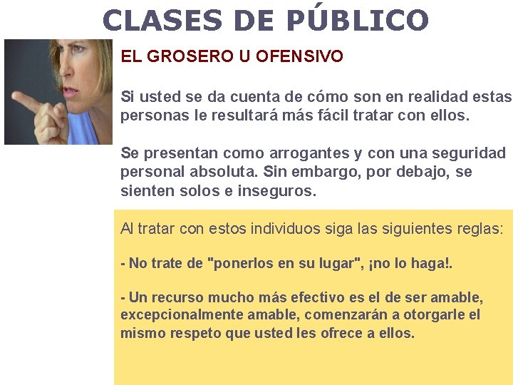 CLASES DE PÚBLICO EL GROSERO U OFENSIVO Si usted se da cuenta de cómo