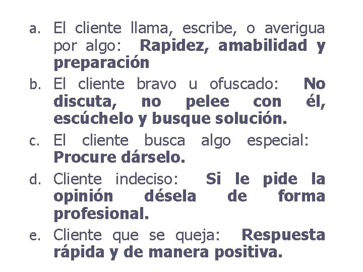 a. El cliente llama, escribe, o averigua b. c. d. e. por algo: Rapidez,