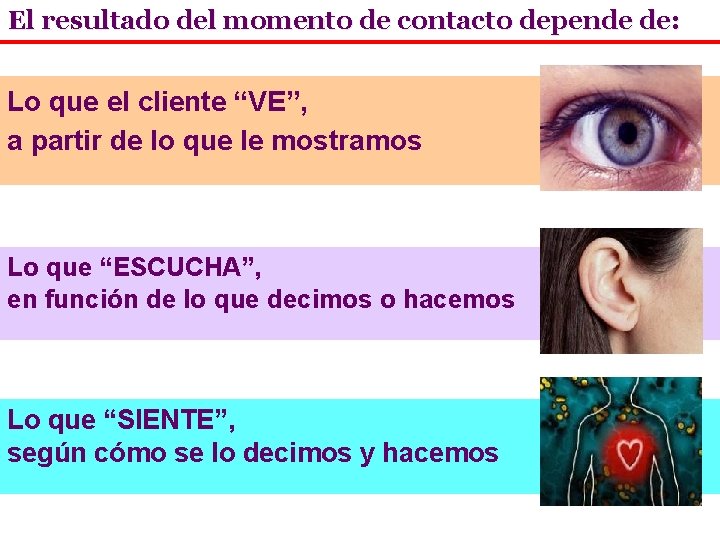 El resultado del momento de contacto depende de: Lo que el cliente “VE”, a