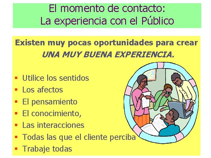 El momento de contacto: La experiencia con el Público Existen muy pocas oportunidades para