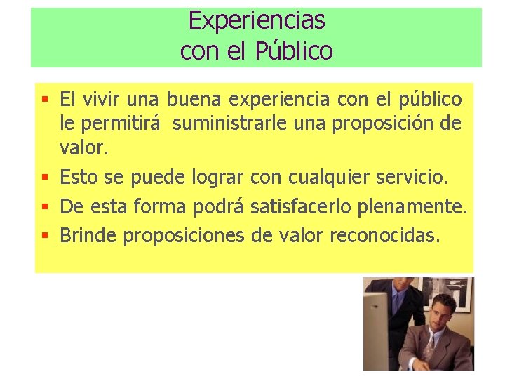 Experiencias con el Público § El vivir una buena experiencia con el público le