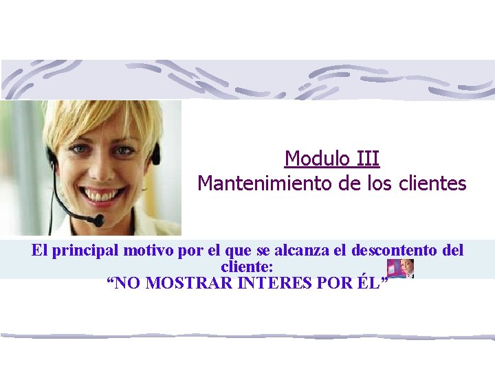 Modulo III Mantenimiento de los clientes El principal motivo por el que se alcanza