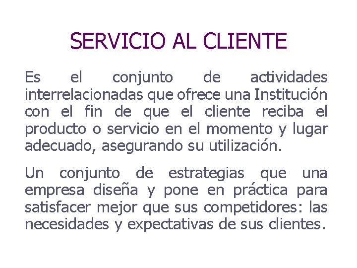 SERVICIO AL CLIENTE Es el conjunto de actividades interrelacionadas que ofrece una Institución con