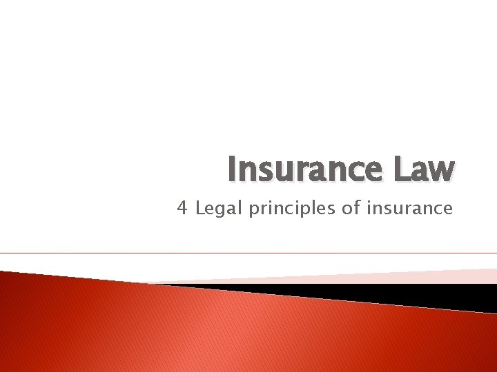 Insurance Law 4 Legal principles of insurance 