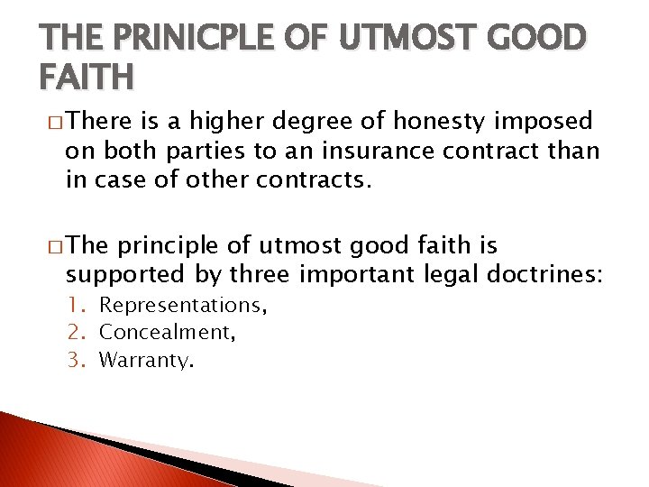 THE PRINICPLE OF UTMOST GOOD FAITH � There is a higher degree of honesty