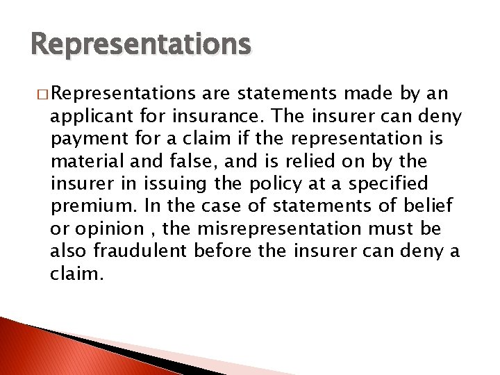 Representations � Representations are statements made by an applicant for insurance. The insurer can