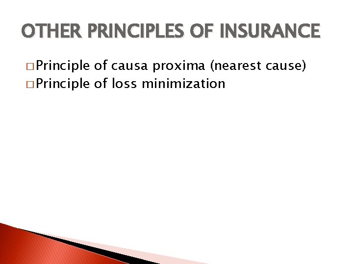 OTHER PRINCIPLES OF INSURANCE � Principle of causa proxima (nearest cause) � Principle of