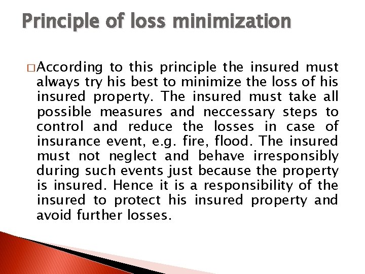 Principle of loss minimization � According to this principle the insured must always try