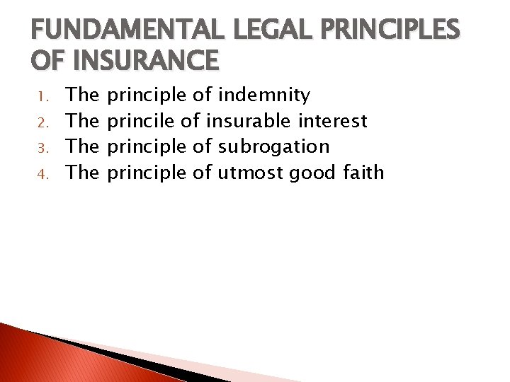 FUNDAMENTAL LEGAL PRINCIPLES OF INSURANCE 1. 2. 3. 4. The The principle of indemnity