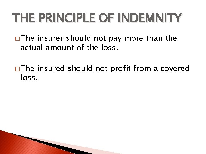 THE PRINCIPLE OF INDEMNITY � The insurer should not pay more than the actual