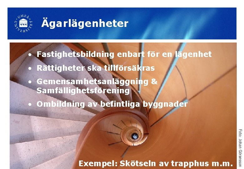 Ägarlägenheter • Fastighetsbildning enbart för en lägenhet • Rättigheter ska tillförsäkras • Gemensamhetsanläggning &