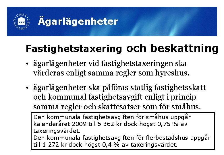 Ägarlägenheter Fastighetstaxering och beskattning • ägarlägenheter vid fastighetstaxeringen ska värderas enligt samma regler som