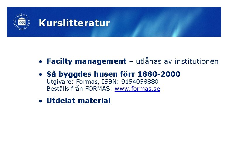 Kurslitteratur • Facilty management – utlånas av institutionen • Så byggdes husen förr 1880