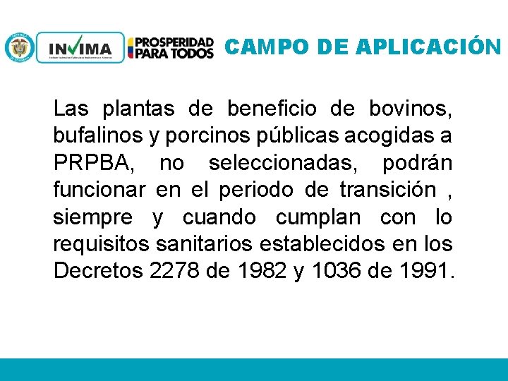 CAMPO DE APLICACIÓN Las plantas de beneficio de bovinos, bufalinos y porcinos públicas acogidas