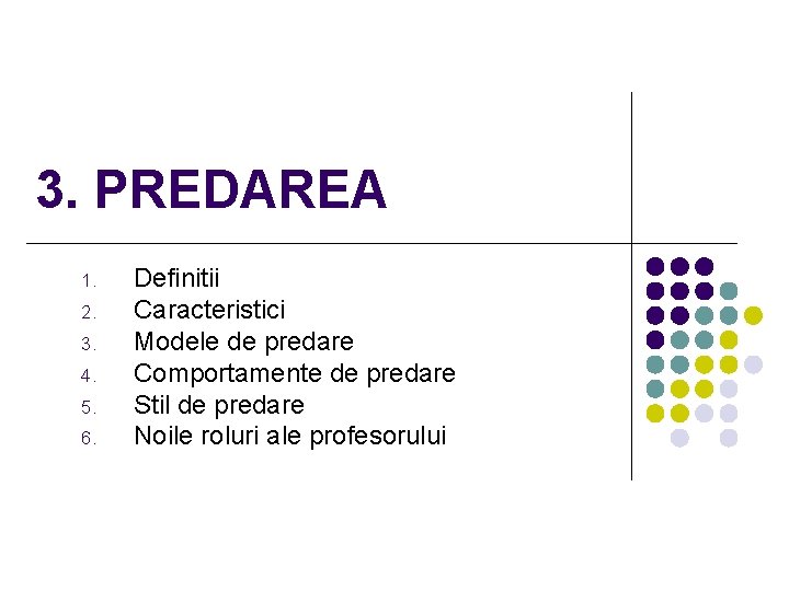 3. PREDAREA 1. 2. 3. 4. 5. 6. Definitii Caracteristici Modele de predare Comportamente