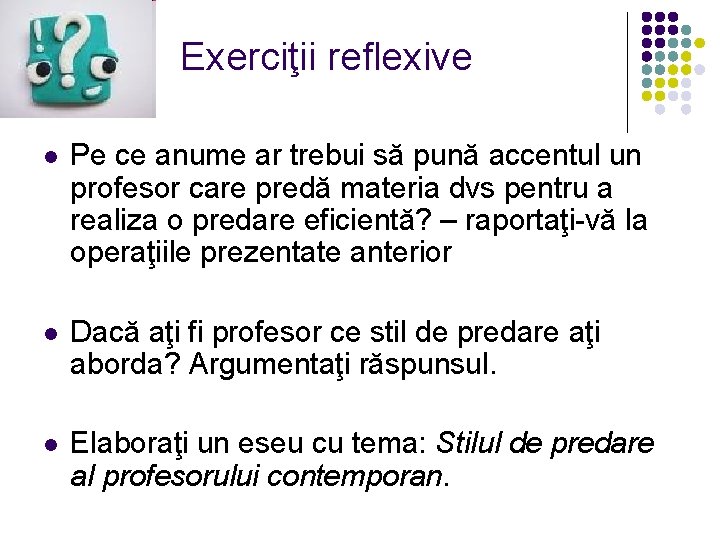 Exerciţii reflexive l Pe ce anume ar trebui să pună accentul un profesor care