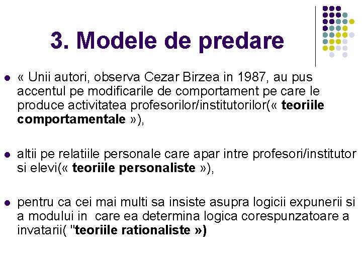 3. Modele de predare l « Unii autori, observa Cezar Birzea in 1987, au