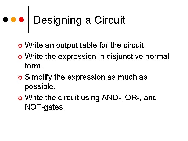 Designing a Circuit Write an output table for the circuit. ¢ Write the expression Designing a Circuit Write an output table for the circuit. ¢ Write the expression