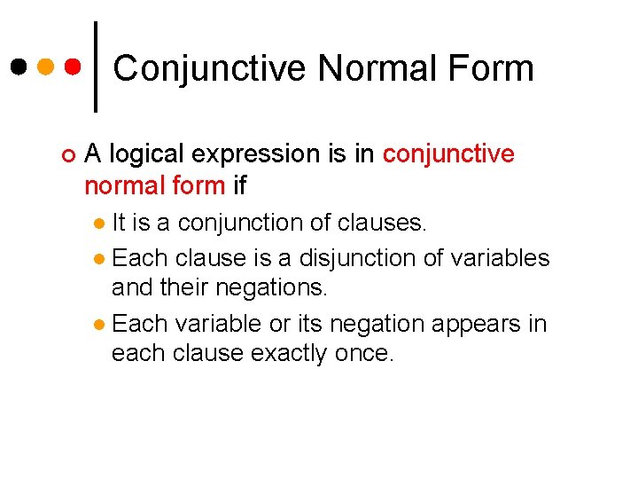 Conjunctive Normal Form ¢ A logical expression is in conjunctive normal form if It Conjunctive Normal Form ¢ A logical expression is in conjunctive normal form if It