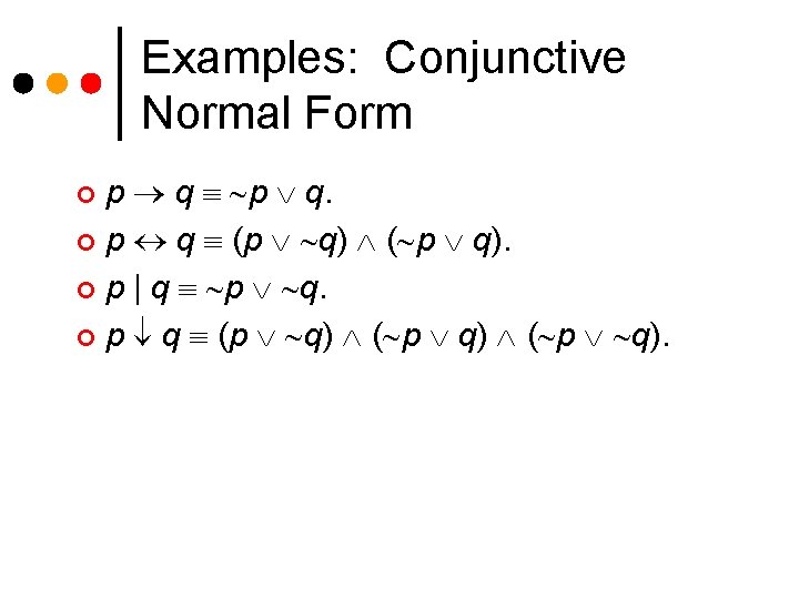 Examples: Conjunctive Normal Form p q. ¢ p q (p q) ( p q). Examples: Conjunctive Normal Form p q. ¢ p q (p q) ( p q).